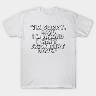 'I'm Sorry Dave. I'm Afraid I Can't Brick That Dave' T-Shirt